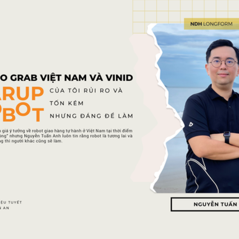 Cựu CEO Grab Việt Nam và VinID: StartUp Robot của tôi rủi ro và tốn kém nhưng đáng để làm